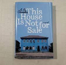 This Book is Not a Novel – A Review of 'This House Is Not For Sale' By E.C  Osondu. | 'Seun Writes