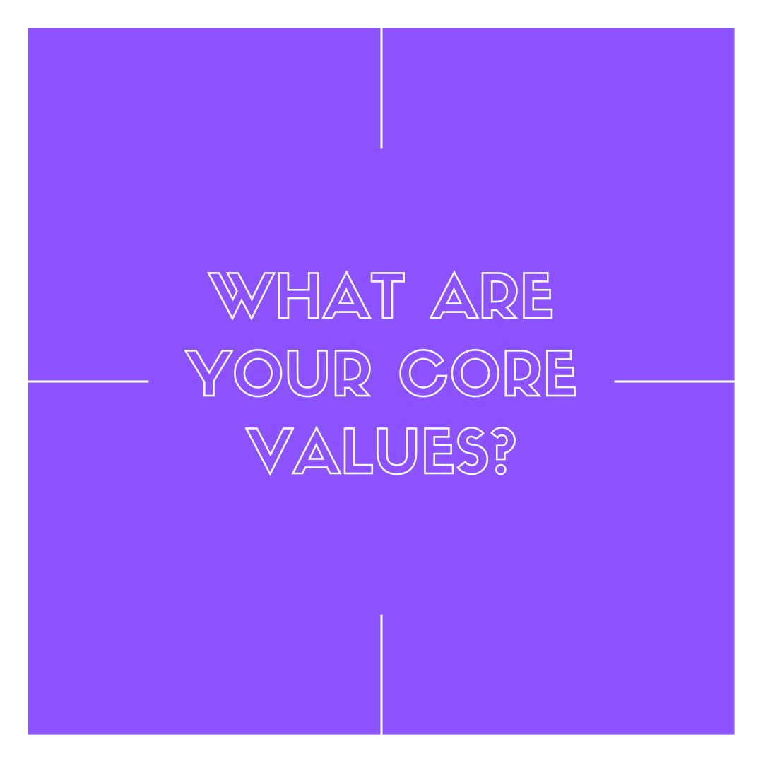 Text: What are your core values?