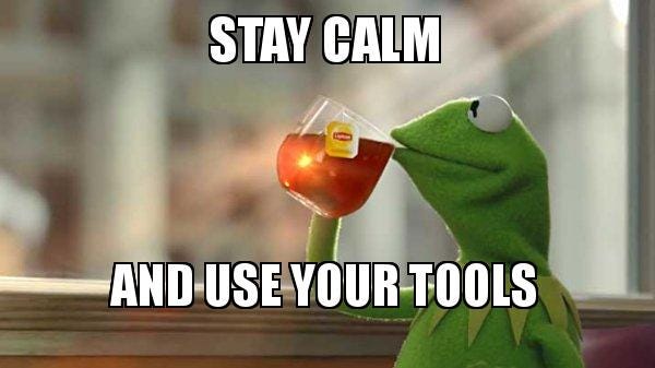 STAY CALM AND USE YOUR TOOLS - Kermit Drinking Tea | Make a Meme