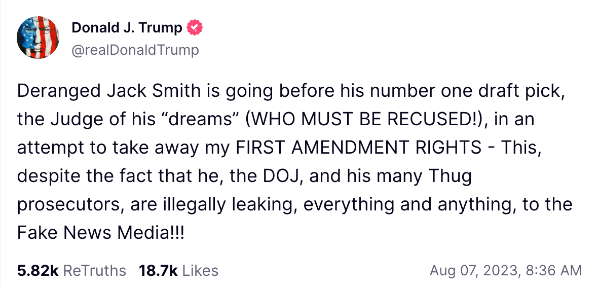 Deranged Jack Smith is going before his number one draft pick, the Judge of his “dreams” (WHO MUST BE RECUSED!), in an attempt to take away my FIRST AMENDMENT RIGHTS - This, despite the fact that he, the DOJ, and his many Thug prosecutors, are illegally leaking, everything and anything, to the Fake News Media!!!