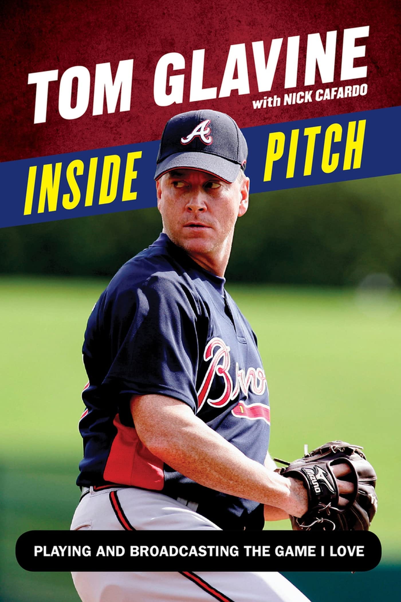 Cover for Inside Pitch: Playing and Broadcasting the Game I Love by Tom Glavine with NIck Cafardo