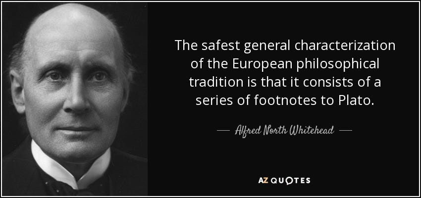 A picture of Alfred Whitehead with the quote: "the safest general characterization of the European philosophical tradition is that it consists of a series of footnotes to Plato."