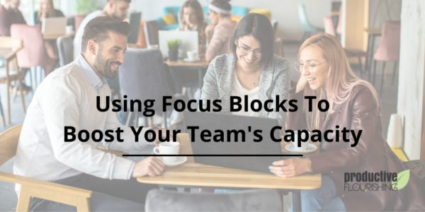 Using focus blocks to boost your team's capacity