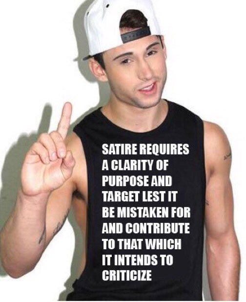 meme de homem gostoso de camisa regata preta e o texto escrito: "satire requires a clarity of purpose and target lest it be mistaken for and contribute to that which it intends to criticize"