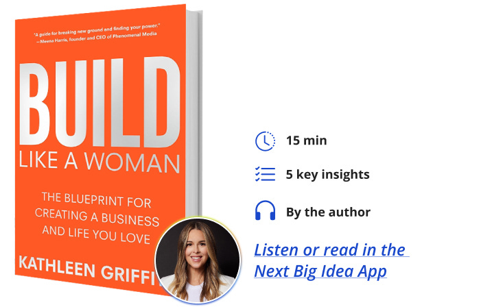 Build Like A Woman Kathleen Griffith Next Big Idea Club