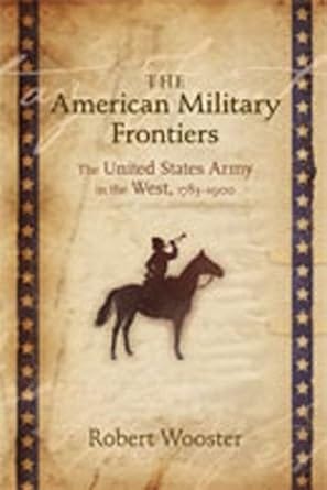 The book cover of The American Military Frontiers by Robert Wooster features an aged parchment-style background with a silhouette of a soldier on horseback, framed by a decorative border with stars.