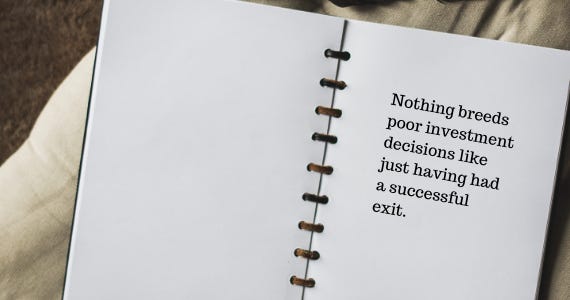 Nothing-breeds-poor-investment-decisions-like-just-having-had-a-successful-exit.-1.png