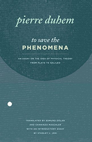 To Save the Phenomena: An Essay on the Idea of Physical Theory from ...