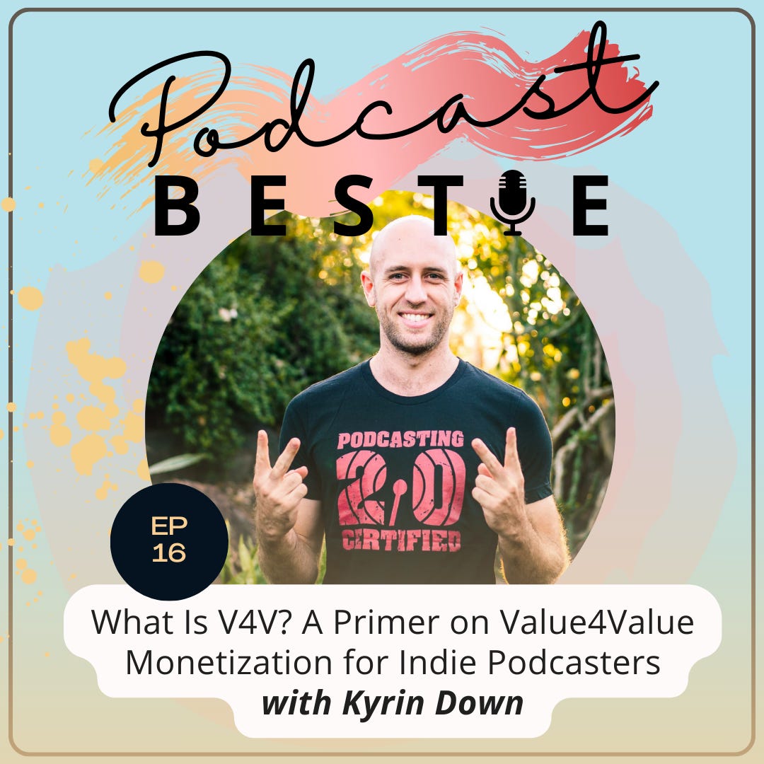 Podcast Bestie E16 What Is V4V? A Primer on Value4Value Monetization for Indie Podcasters with Kyrin Down