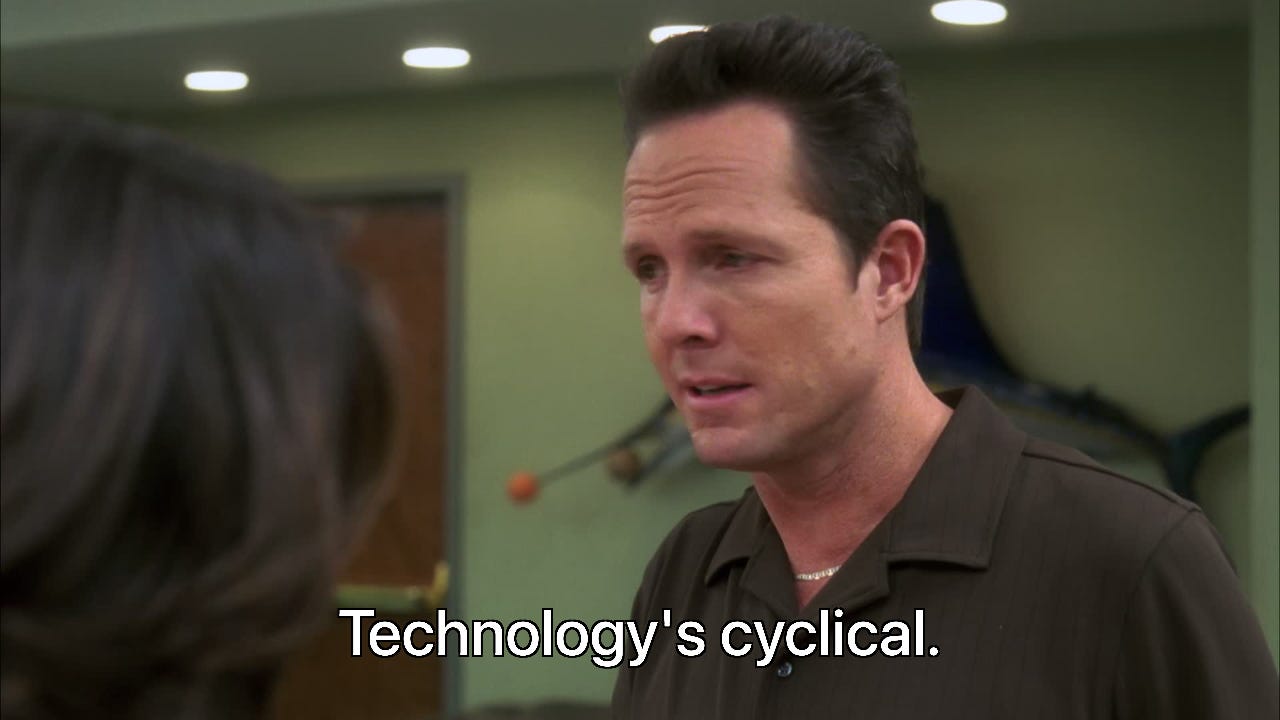 Dennis Duffy from the show 30 Rock saying “Technology’s cyclical.”