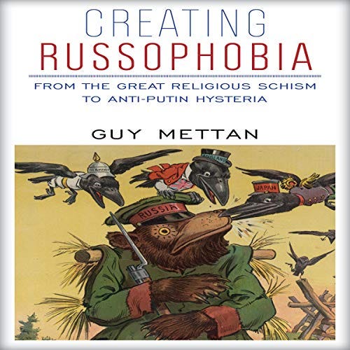 Amazon.com: Creating Russophobia: From the Great Religious Schism to Anti-Putin  Hysteria (Audible Audio Edition): Guy Mettan, Shane Griffin, Listen and  Think Audio: Audible Books & Originals