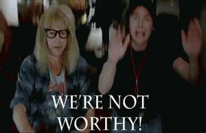 gif of Wayne and Garth from Wayne's World bowing and crying "We're not worthy!"