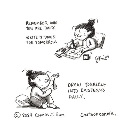 Drawing Yourself Everyday Illustration of a girl with a bun drawing at her desk. Caption reads, "Remember who you are today. Write it down for tomorrow." Second illustration of the girl with the bun drawing her own shape in with a pencil. Caption reads, "Draw yourself into existence daily." Original artwork by Connie Sun, cartoonconnie, 2024.