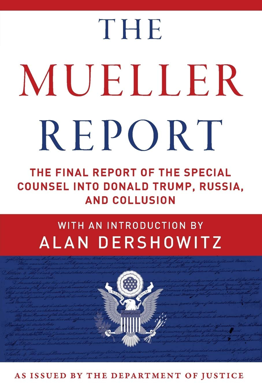 The Mueller Report: The Final Report of the Special Counsel into Donald  Trump, Russia, and Collusion: Mueller III, Robert S., U.S. Department of  Justice, Special Counsel's Office, Dershowitz, Alan: 9781510750166:  Amazon.com: Books