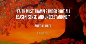 quote-Martin-Luther-faith-must-trample-under-foot-all-reason-5837