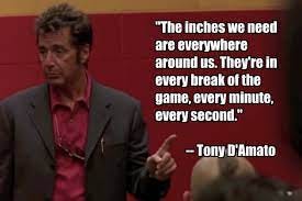 Inches we need : Good one from the movie “Any Given Sunday” – Get inspired  .. Stay Inspired.