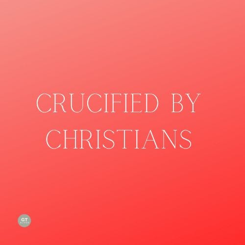 Crucified by Christians a blog by Gary Thomas