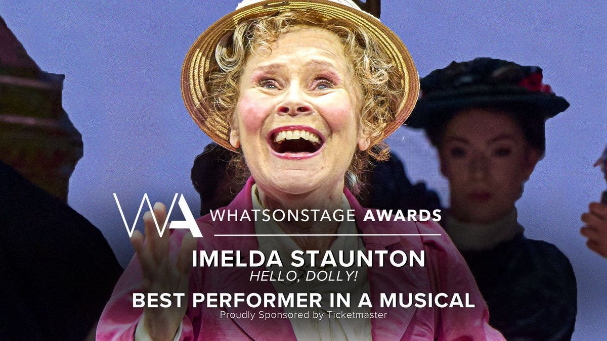 The WhatsOnStage Award for Best Performer in a Musical goes to Imelda Staunton for Hello, Dolly!