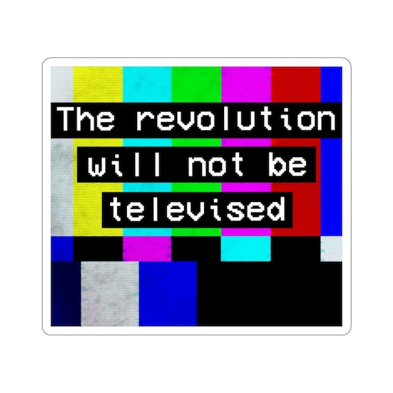 The Revolution Will Not Be Televised Die Cut Sticker - Etsy