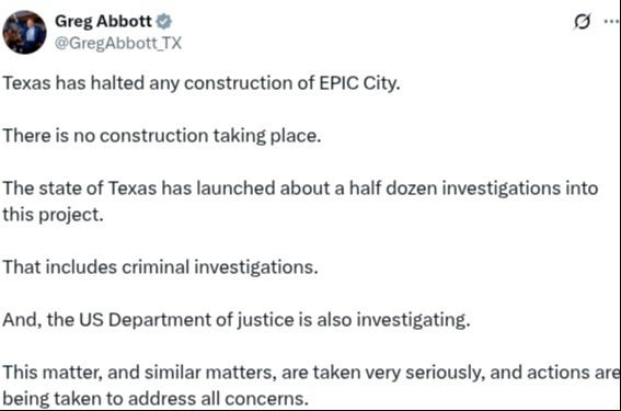 May 11, 2025, x.com post by Governor Greg Abbott announcing that "Texas has halted any construction of EPIC City." May 11, 2025, x.com post by Governor Greg Abbott announcing that "Texas has halted any construction of EPIC City."