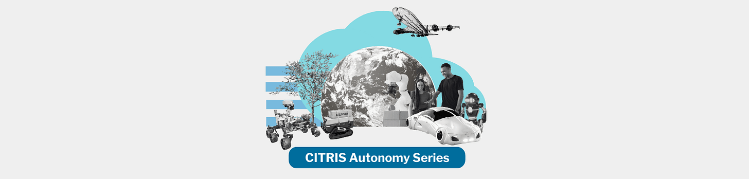 Collage of grayscale photos of autonomic devices, including robots with wheels and tracks, a dragonfly-shaped drone, a robotic arm, a humanoid robot, and a rounded self-driving car. Text reads: CITRIS Autonomy Series.