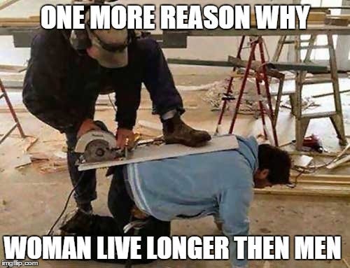 Why woman live longer then men - Imgflip