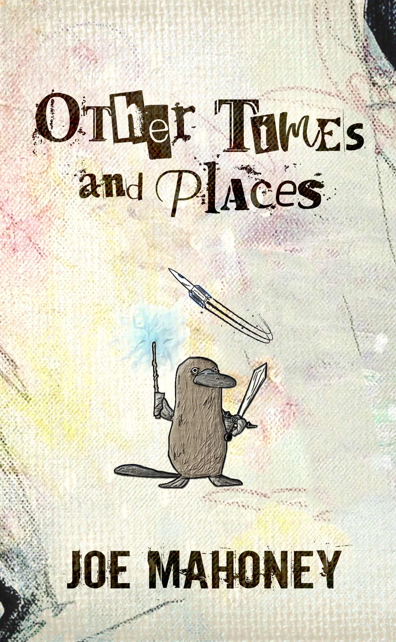 Cover of short story collection with platypus on front wielding a sword and wand with a spaceship flying overhead