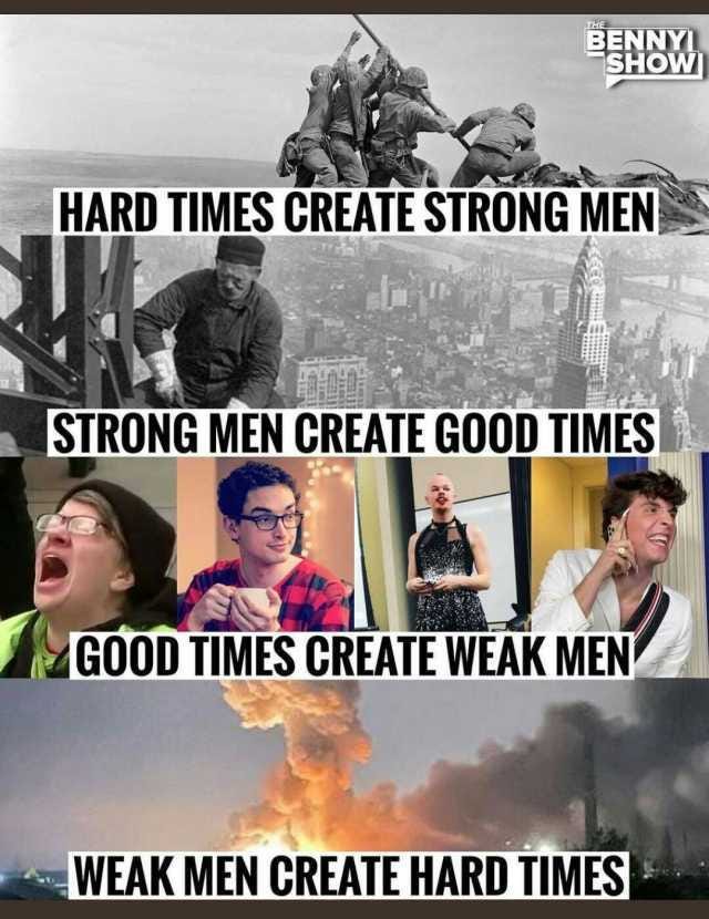 BENNY HARD TIMES CREATE STRONG MEN STRONG MEN CREATE GOOD TIMES GOOD ...