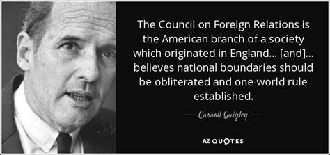 Carroll Quigley quote: The Council on Foreign Relations is the American ...