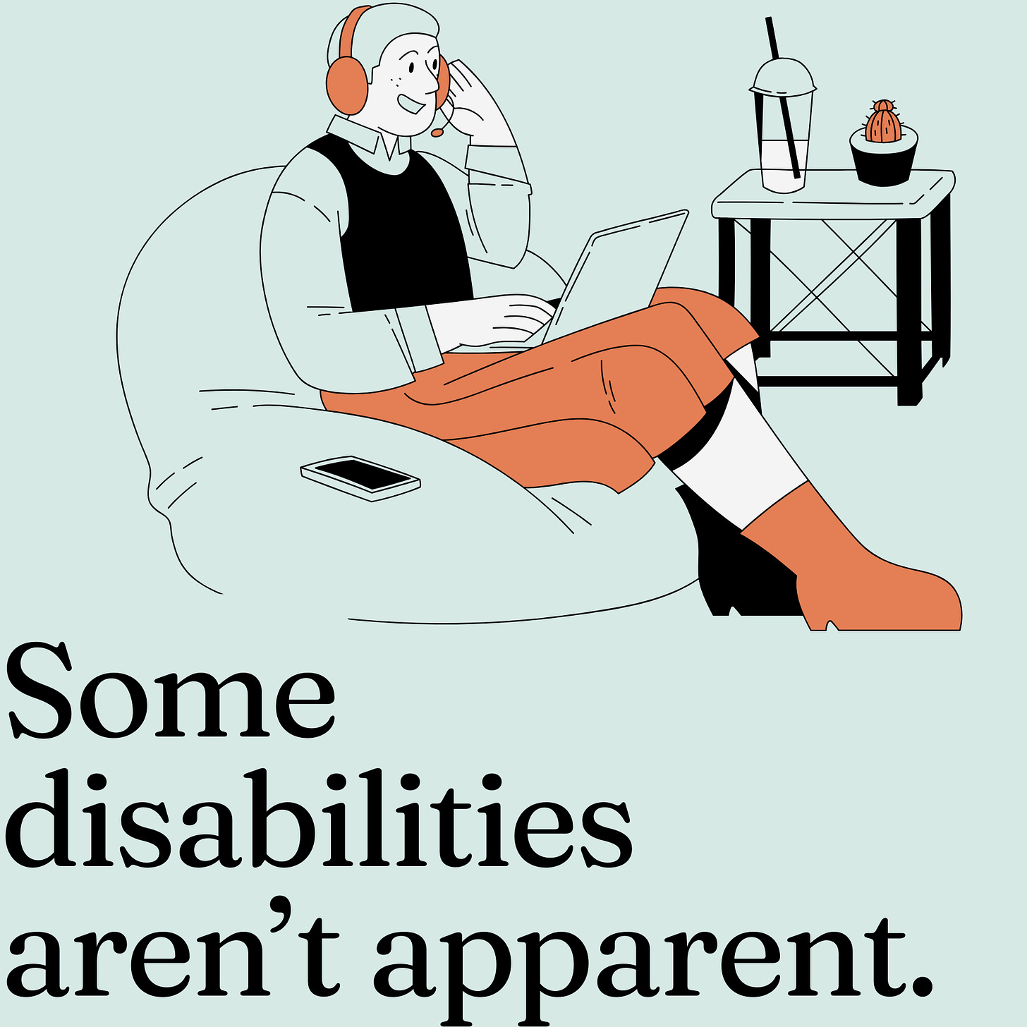 An illustration of a person sitting in a beanbag chair working on a laptop with headphones on. Next to them is a stool with a drink and plant on it. Text below them reads "Some disabilities aren't apparent."