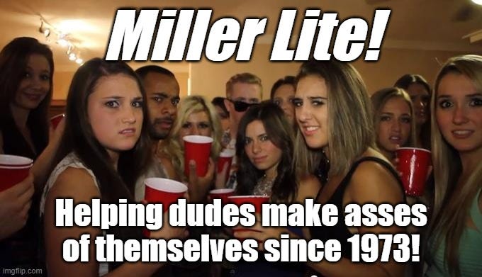 When you absolutely, positively want to embarrass yourself at a party, all you need is a case of Miller Lite and a bunch of unresolved emotional issues! When you absolutely, positively want to embarrass yourself at a party, all you need is a case of Miller Lite and a bunch of unresolved emotional issues!