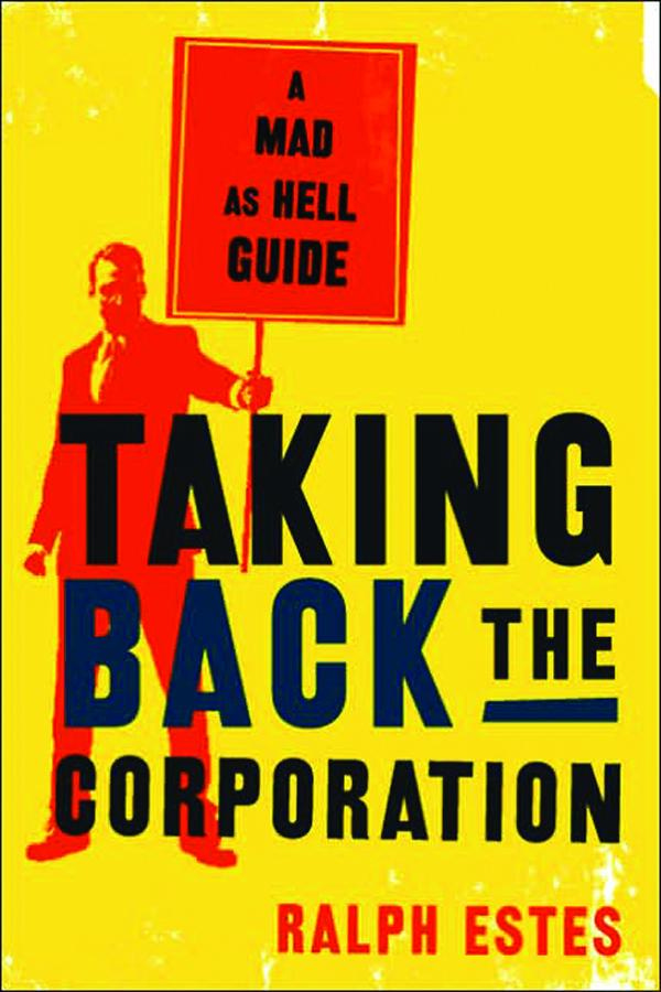 Taking Back the Corporation: A Mad as Hell Guide