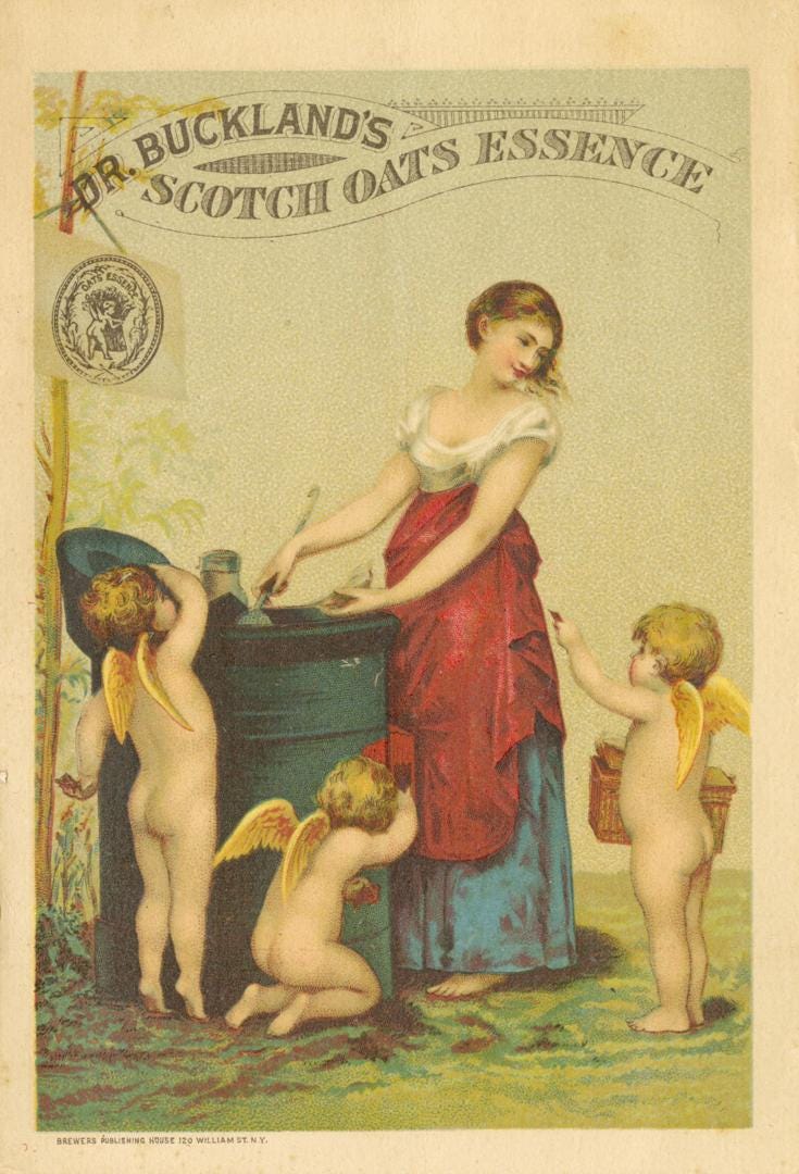 A 19th-century trade card with the words 'Dr Buckland's Scotch Oats Essence.' The picture shows a young woman in romantically shabby clothing stirring something in a large barrel. Three naked cherubim with little wings are helping her.