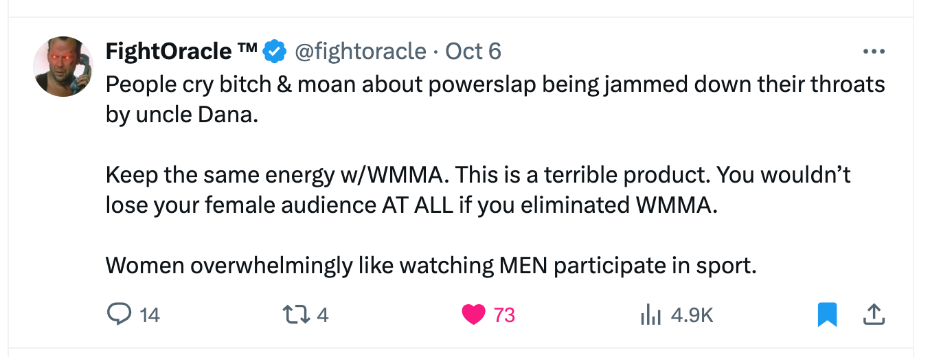 @fightoracle People cry bitch & moan about powerslap being jammed down their throats by uncle Dana.   Keep the same energy w/WMMA. This is a terrible product. You wouldn’t lose your female audience AT ALL if you eliminated WMMA.   Women overwhelmingly like watching MEN participate in sport.