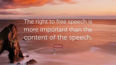 Voltaire Quote: "The right to free speech is more important than the ...