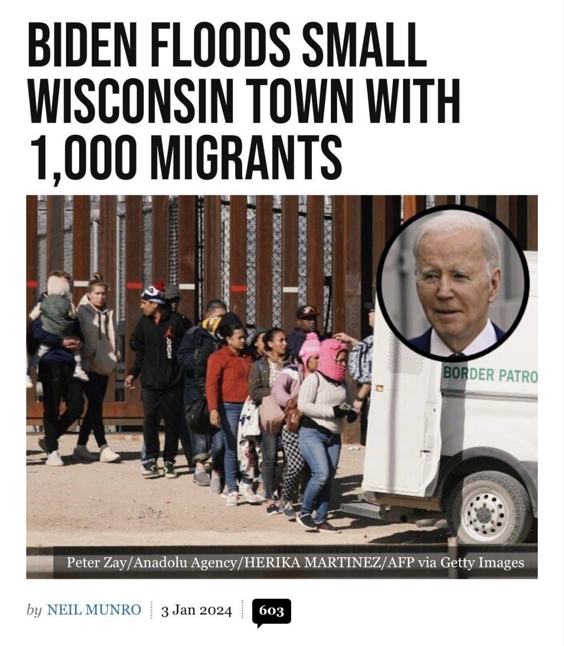 May be an image of 9 people and text that says 'BIDEN FLOODS SMALL WISCONSIN TOWN WITH 1,000 MIGRANTS @ BORDEPATR DER PATRO by NEIL MUNRO Peter Zay/ Anadolu P Agency /HERIKA MARTINEZ/AFP via Getty Images Jan 2024 603'