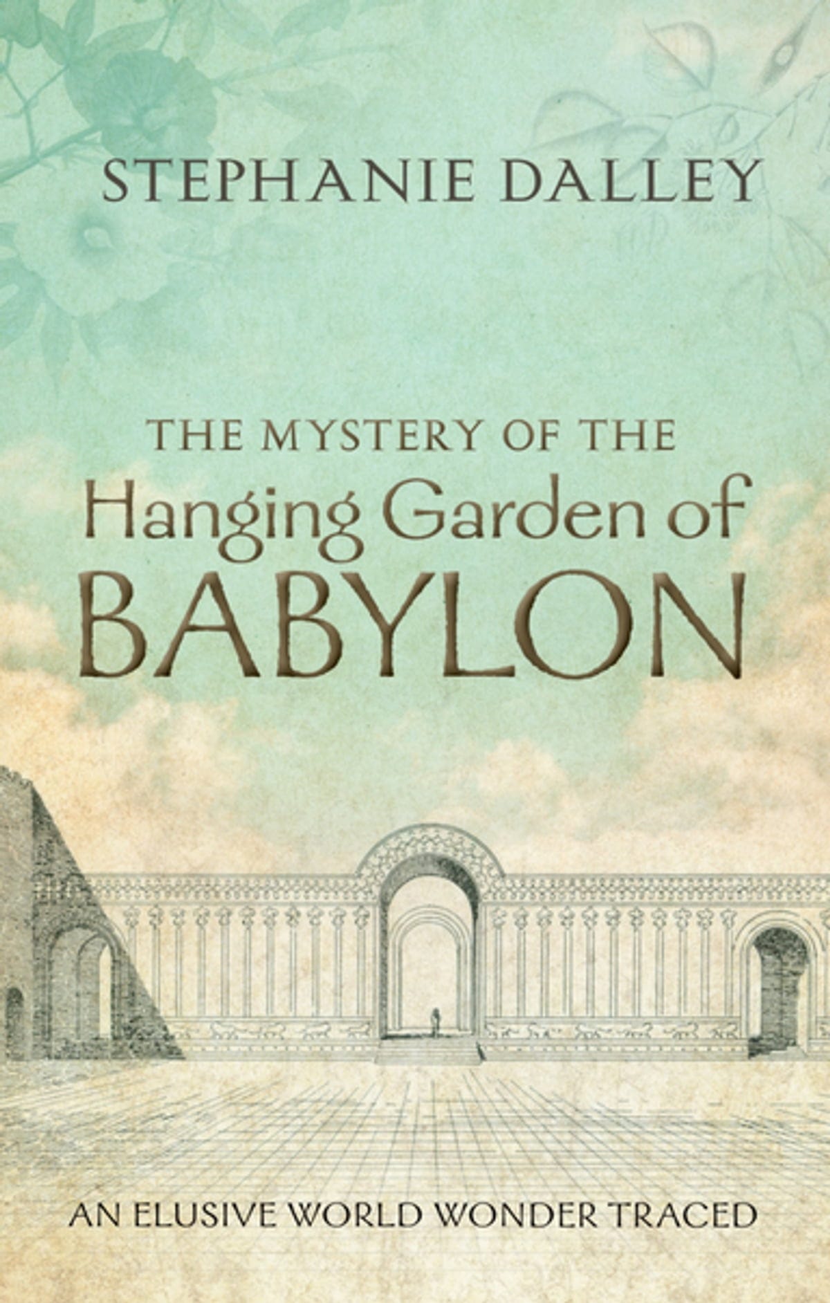 The Mystery of the Hanging Garden of Babylon: An Elusive World Wonder Traced  eBook by Stephanie Dalley - EPUB Book | Rakuten Kobo United States