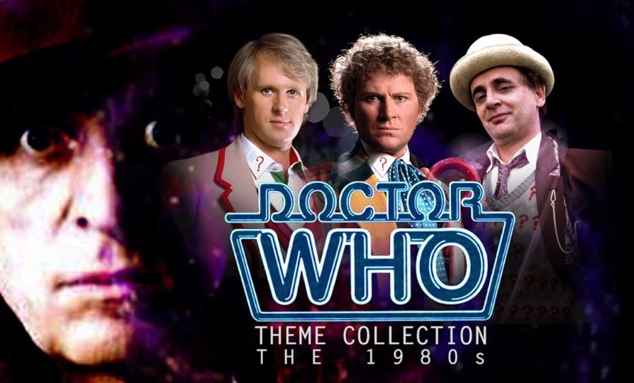 This image shows, from left to right, the Fourth Doctor (played by Tom Baker), the Fifth Doctor (played by Peter Davison), the Sixth Doctor (played by Colin Baker), and the Seventh Doctor (played by Sylvester McCoy) in front of a starfield. The words "Doctor Who Theme Collection: The 1980s" overlay the images of Doctors Five, Six, and Seven. This image shows, from left to right, the Fourth Doctor (played by Tom Baker), the Fifth Doctor (played by Peter Davison), the Sixth Doctor (played by Colin Baker), and the Seventh Doctor (played by Sylvester McCoy) in front of a starfield. The words "Doctor Who Theme Collection: The 1980s" overlay the images of Doctors Five, Six, and Seven.