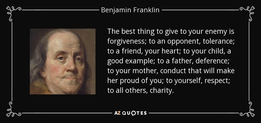 Benjamin Franklin quote: The best thing to give to your enemy is forgiveness...