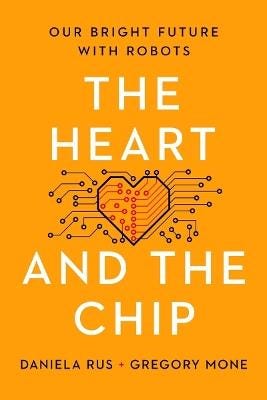 The Heart and the Chip: Our Bright Future with Robots - Daniela Rus -  Gregory Mone - Libro in lingua inglese - WW Norton & Co - | IBS