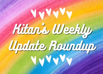 A rainbow image with white hearts and the text, "Kitan's Weekly Update Roundup"