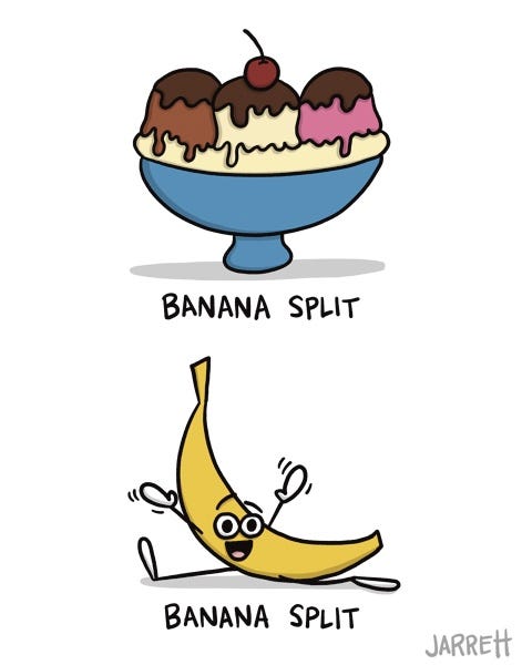 A banana split labelled "BANANA SPLIT" and a banana doing a split while smiling labelled "BANANA SPLIT."