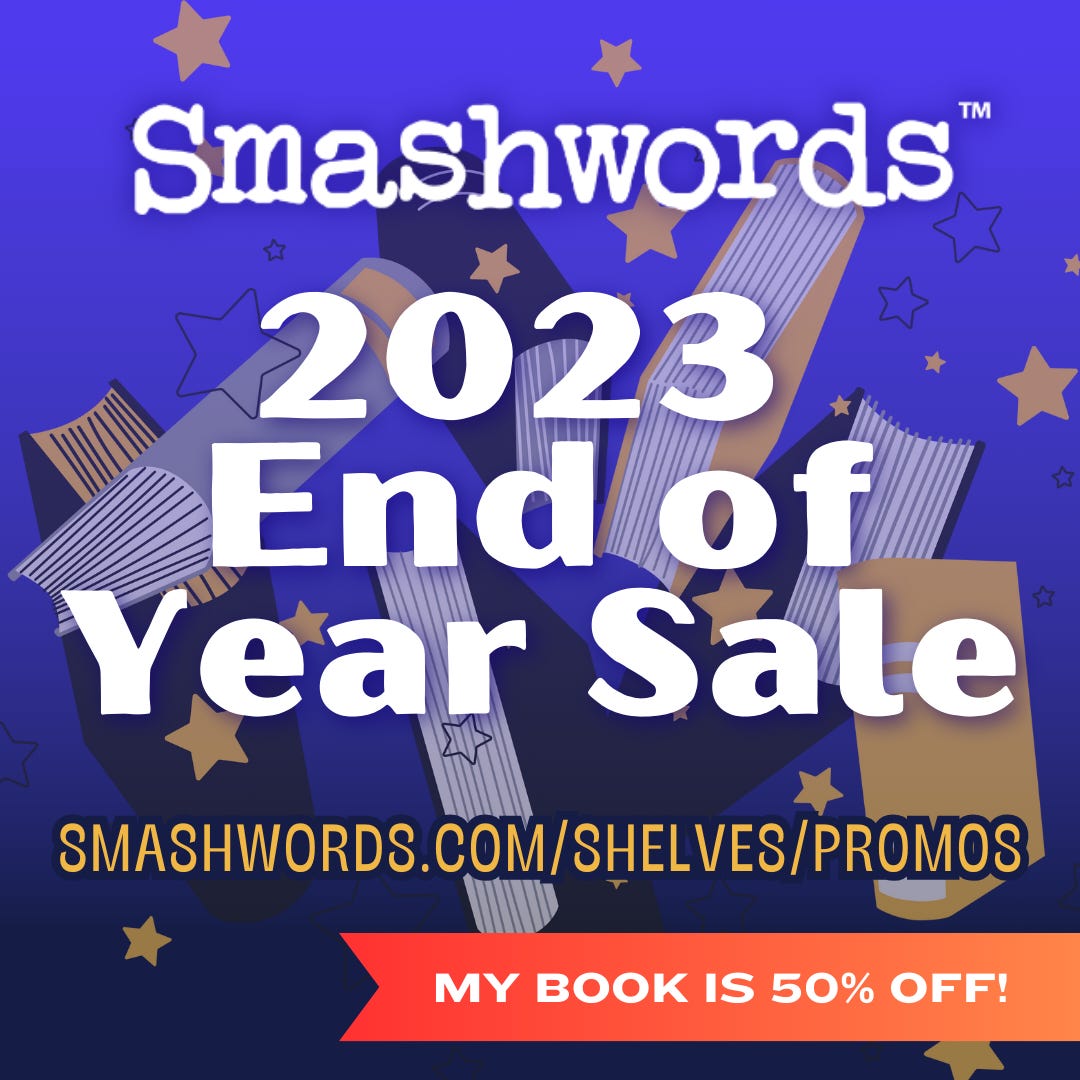 Smashwords 2023 End of Year Sale - Smashwords.com/shelves/promos - my book is 50% off!