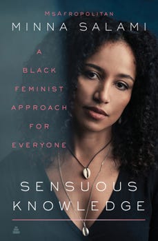 Hardcover Sensuous Knowledge: A Black Feminist Approach for Everyone Book