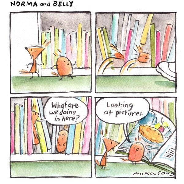 Norma and Belly are walking in a library, and jump into a shelf to hide when someone walks by. Norma asks what they're doing in here, and Belly says, "looking at pictures."