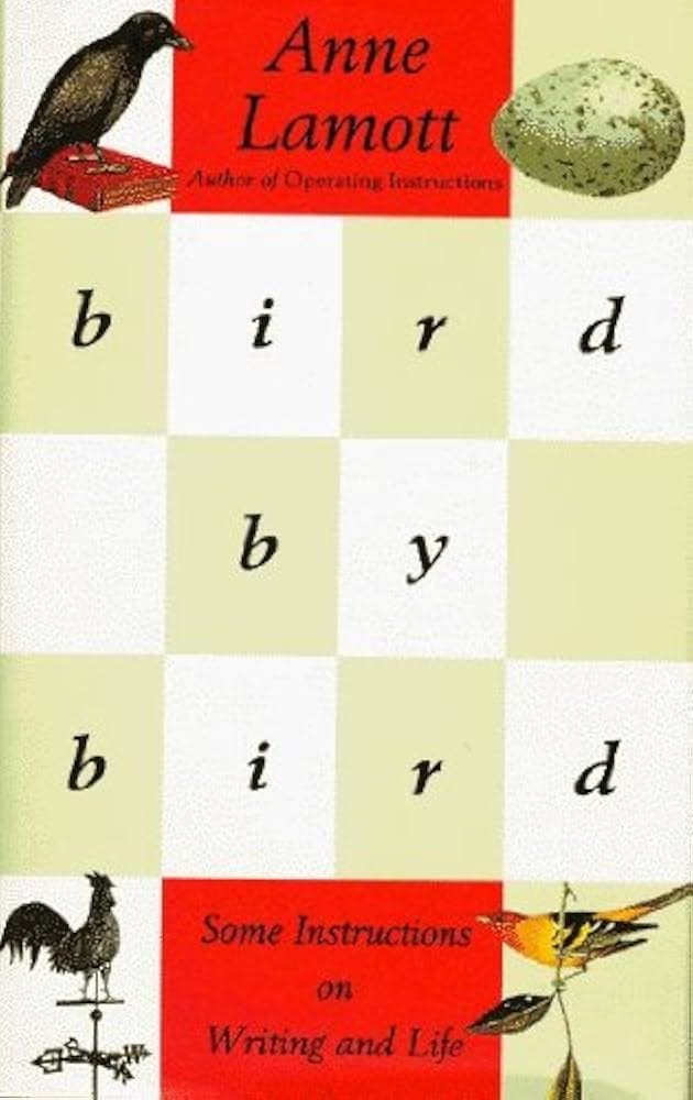 bird by bird {Bird by Bird}: Some Instructions on Writing and Life by Anne  Lamott (Sep 1, 1995) (BIRD BY BIRD)