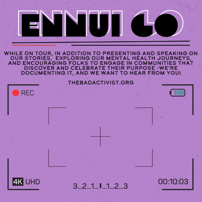 Purple promo graphic with block text that says ENNUI GO, which is the name of the documentary Elayna will be working on. The graphic shows a camera viewfinder screen, and has some info about the tour and a link to the website, thebadactivist.org.