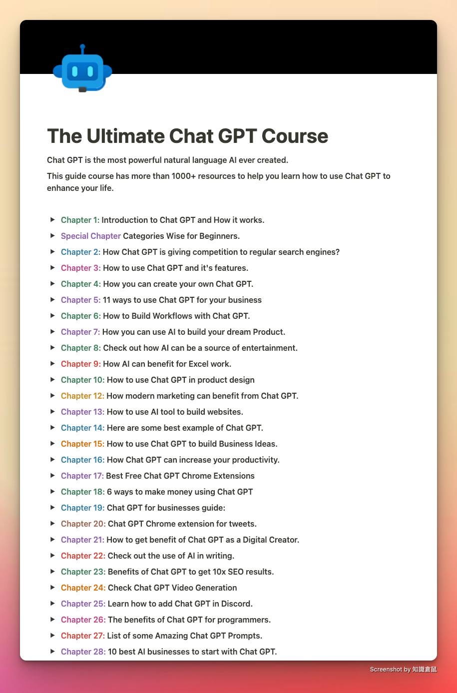 可能是顯示的文字是「 Chat The Ultimate Chat GPT Course course has more natural language resources ever created. help learn how use GPT Chat Special Chapter Chat 3: and ow works. Wise for Beginners. giving competition regular search engines? features. own business 7: How 8: Check build your How Product. source 10: can benefit GPT Excel entertainment. modern from How How 17: Chat GPT. build Business deas. increase your productivity. Chrome Extensions GPT Chrome How get GPT Check 23: Benefits Digital writing. Chat GPT toget SEO results. Generation 26: GPT benefits Chapte some Amazing programmers. Prompts. best businesses to start with Chat GPT. 」的圖像