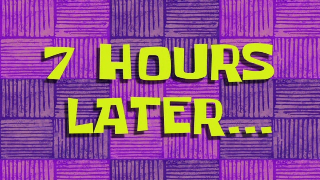 7 Hours Later... | SpongeBob Time Card #68