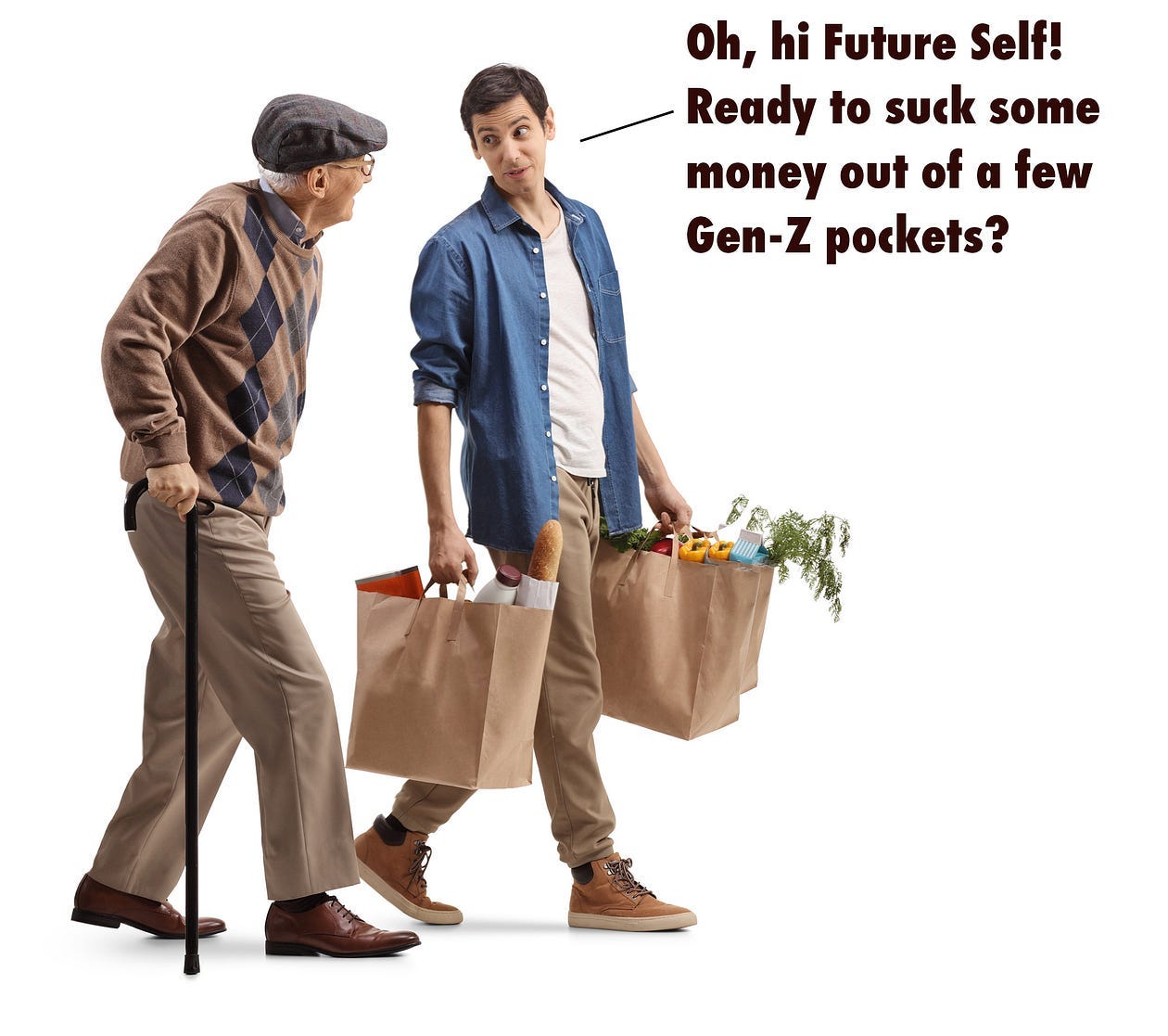 You man with two grocery bags saying to old guy walking next to him, "Oh hi future self, ready to suck some money out of a few Gen Z pockets?"